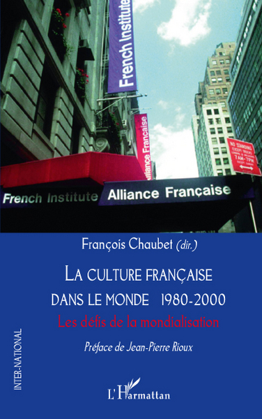 La culture française dans le monde 1980-2000, Les défis de la mondialisation (9782296118768-front-cover)