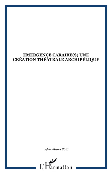 Africultures, Emergence Caraïbe(s) une création théâtrale archipélique (9782296103511-front-cover)