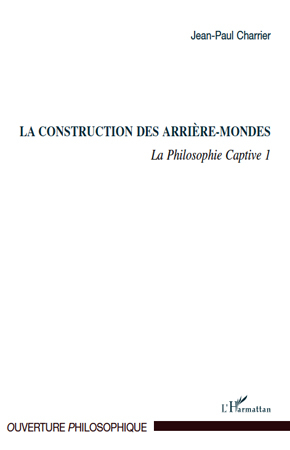 La construction des arrière-mondes, La Philosophie Captive 1 (9782296126893-front-cover)