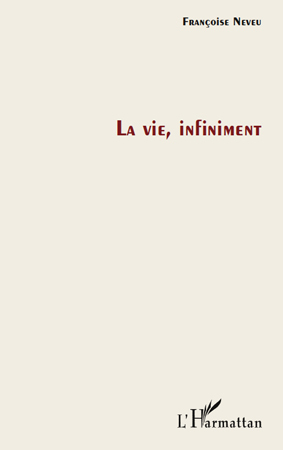 La vie, infiniment (9782296103740-front-cover)