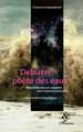 Debussy, poète des eaux, Métaphorisation et corporéité dans l'expérience musicale (9782296136625-front-cover)