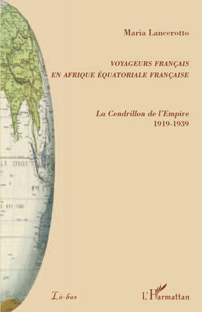 Voyageurs français en Afrique équatoriale française, La Cendrillon de l'Empire - 1919-1939 (9782296101258-front-cover)