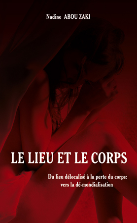 Le lieu et le corps, Du lieu délocalisé à la perte du corps : vers la dé-mondialisation - Bilingue Français/Arabe (9782296132016-front-cover)