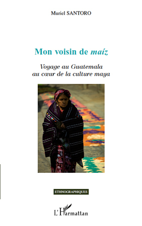 Mon voisin de maíz, Voyage au Guatemala au cur de la culture maya (9782296128491-front-cover)
