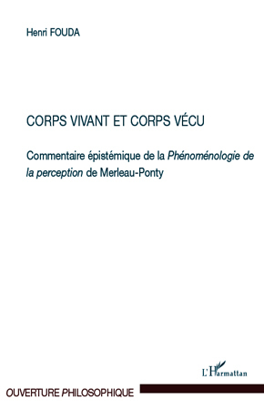 Corps vivant et corps vécu, Commentaire épistémique de la Phénoménologie de la perception de Merleau-Ponty (9782296137356-front-cover)