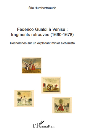 Federico Gualdi à Venise : fragments retrouvés (1660-1678), Recherches sur un exploitant minier alchimiste (9782296130920-front-cover)