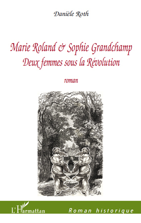 Marie Roland et Sophie Grandchamp, Deux femmes sous la Révolution (9782296106543-front-cover)