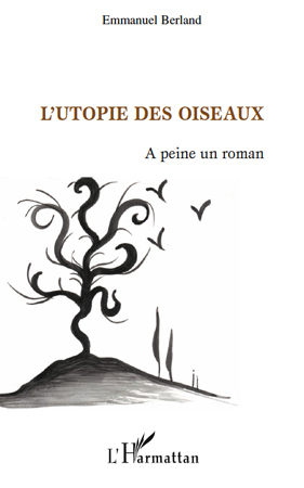 L'Utopie des oiseaux, A peine un roman (9782296132764-front-cover)