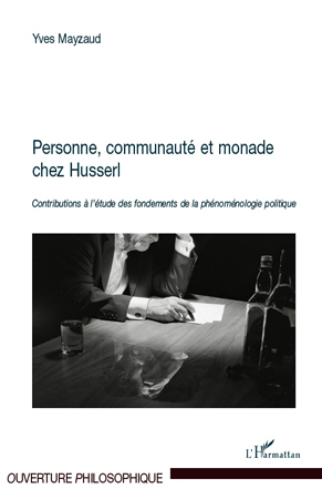 Personne, communauté et monade chez Husserl, Contributions à l'étude des fondements de la phénoménologie politique (9782296123670-front-cover)