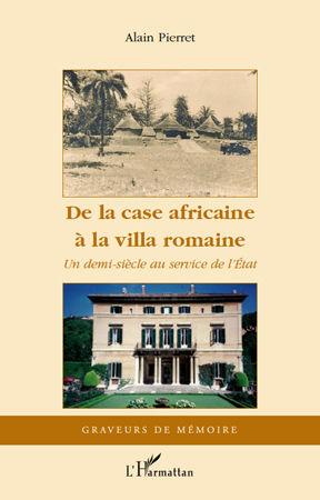 De la case africaine à la villa romaine, Un demi-siècle au service de l'Etat (9782296115859-front-cover)