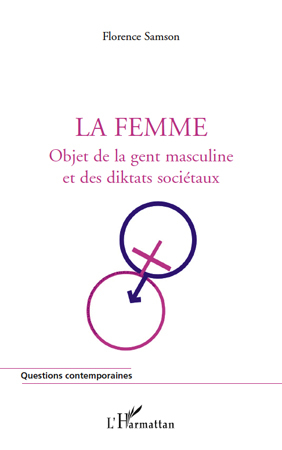 La Femme, Objet de la gent masculine et des diktats sociétaux (9782296112131-front-cover)