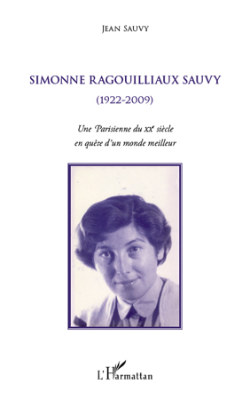 Simonne Ragouilliaux Sauvy, (1922-2009) - Une Parisienne du XXe siècle en quête d'un monde meilleur (9782296127234-front-cover)