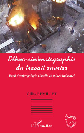 Ethno-cinématographie du travail ouvrier, Essai d'anthropologie visuelle en milieu industriel (9782296101128-front-cover)