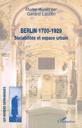 Berlin 1700-1929, Sociabilités et espace urbain (9782296106932-front-cover)