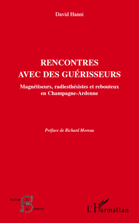 Rencontres avec des guérisseurs, Magnétiseurs, radiesthésistes et rebouteux en Champagne-Ardenne (9782296112162-front-cover)
