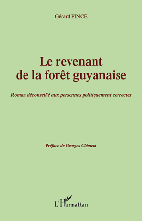 Le revenant de la forêt guyanaise, Roman déconseillé aux personnes politiquement correctes - Préface de Georges Clément (9782296129030-front-cover)