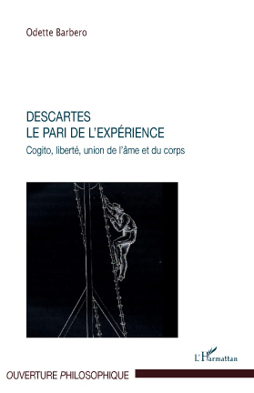 Descartes. Le pari de l'expérience, Cogito, liberté, union de l'âme et du corps (9782296101920-front-cover)