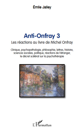 Anti-Onfray 3, Les réactions au livre de Michel Onfray - Clinique, psychopathologie, philosophie, lettres, histoire, sciences so (9782296131996-front-cover)