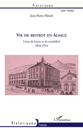 Vie de bistrot en Alsace, Lieux de loisirs et de sociabilité 1844-1914 (9782296111806-front-cover)