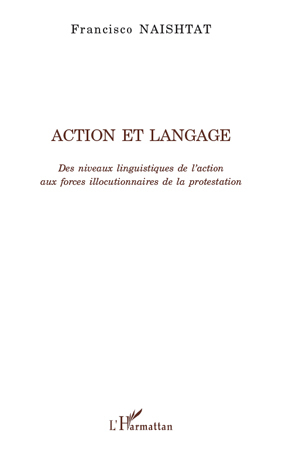 Action et langage, Des niveaux linguistiques de l'action aux forces illocutionnaires de la protestation (9782296124943-front-cover)