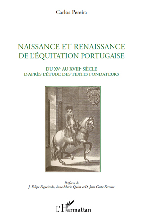 Naissance et renaissance de l'équitation portugaise, Du XVe au XVIIIe siècle d'après l'étude des textes fondateurs (9782296129399-front-cover)