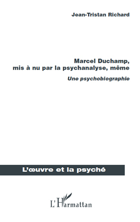 Marcel Duchamp, mis à nu par la psychanalyse, même, Une psychobiographie (9782296123953-front-cover)