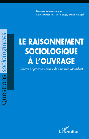 Le raisonnement sociologique à l'ouvrage, Théorie et pratiques autour de Christian de Montlibert (9782296125384-front-cover)