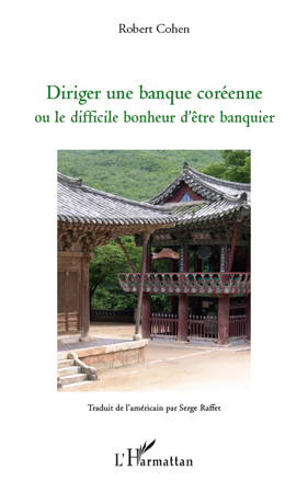 Diriger une banque coréenne ou le difficile bonheur d'être banquier (9782296115682-front-cover)
