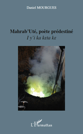 Mahrab'Uté, poète prédestiné, I y'i ka keta ke (9782296123991-front-cover)