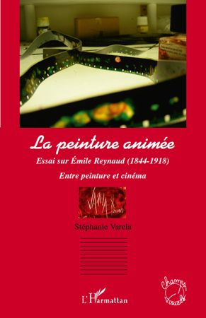 La peinture animée, Essai sur Emile Reynaud (1844 - 1918) - Entre peinture et cinéma (9782296132917-front-cover)
