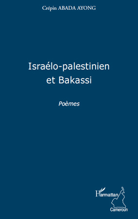 Israélo-palestinien et Bakassi, Poèmes (9782296139695-front-cover)