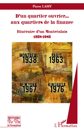 D'un quartier ouvrier... aux quartiers de la finance, Itinéraire d'un Montréalais 1938-1983 (9782296129009-front-cover)