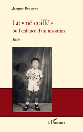 Le "né coiffé", Ou l'enfance d'un insoumis - Récit (9782296118324-front-cover)