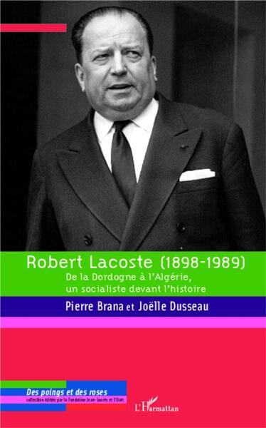 Robert Lacoste (1898-1989), De la Dordogne à l'Algérie, un socialiste devant l'histoire (9782296120778-front-cover)