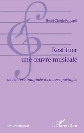 Restituer une oeuvre musicale, De l'oeuvre imaginée à l'oeuvre partagée (9782296101043-front-cover)
