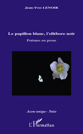 Le papillon blanc, l'ellébore noir, Poèmes en prose (9782296138575-front-cover)