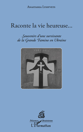 Raconte la vie heureuse..., Souvenirs d'une survivante de la Grande Famine en Ukraine (9782296107380-front-cover)