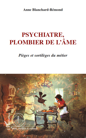 Psychiatre, plombier de l'âme, Pièges et sortilèges du métier (9782296112629-front-cover)