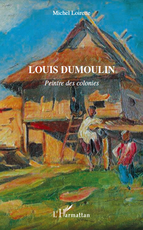 Louis Dumoulin, Peintre des colonies (9782296138162-front-cover)