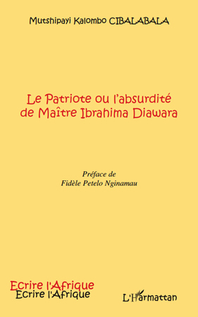 Le Patriote ou l'absurdité de Maître Ibrahima Diawara, Préface de Fidèle Petelo Nginamau (9782296139633-front-cover)
