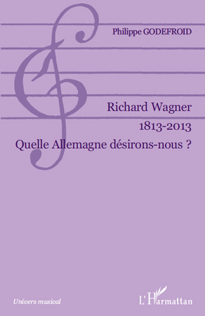 Richard Wagner 1813-2013, Quelle Allemagne désirons-nous ? (9782296140202-front-cover)