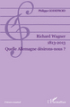 Richard Wagner 1813-2013, Quelle Allemagne désirons-nous ? (9782296140202-front-cover)