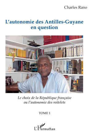 L'autonomie des Antilles-Guyane en question, Le choix de la République française ou l'autonomie des roitelets - (Tome 1) (9782296101708-front-cover)