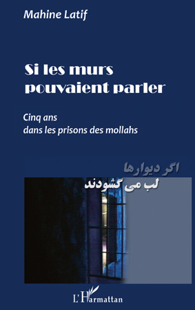 Si les murs pouvaient parler, Cinq ans dans les prisons des mollahs (9782296112537-front-cover)