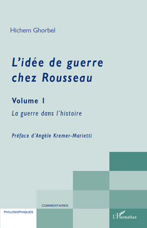 L'idée de guerre chez Rousseau Volume 1, La guerre dans l'histoire (9782296117471-front-cover)