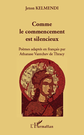 Comme le commencement est silencieux, Poèmes adaptés en français par Athanase Vantchev de Thracy - Bilingue (9782296137240-front-cover)