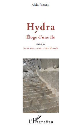 Hydra. Eloge d'une île, Suivi de - Sous vive escorte des lézards (9782296106017-front-cover)