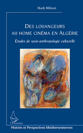 Des louangeurs au home cinéma en Algérie, Etudes de socio-anthropologie culturelle (9782296128798-front-cover)