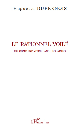 Le rationnel voilé, Ou comment vivre sans Descartes (9782296113954-front-cover)