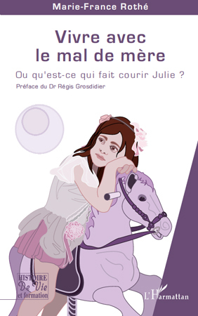 Vivre avec le mal de mère, Ou qu'est-ce qui fait courir Julie ? (9782296120259-front-cover)